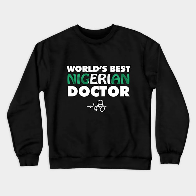 World's Best Nigerian Doctor Crewneck Sweatshirt by ArtisticFloetry